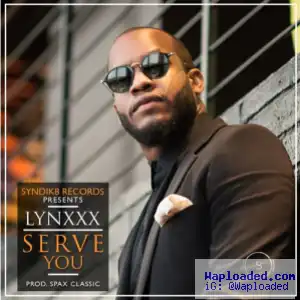 Lynxxx - Serve You